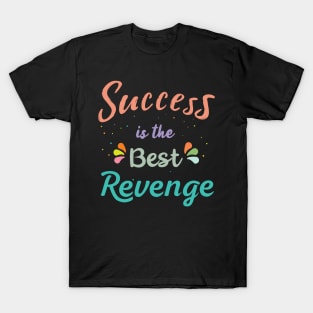 Success is the best Revenge T-Shirt